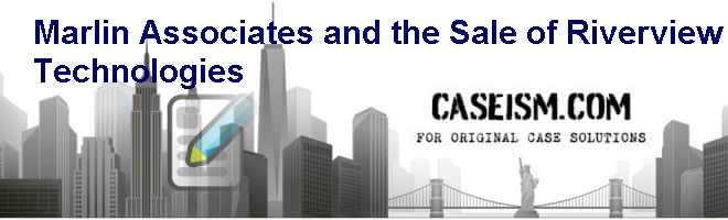 Marlin & Associates and the Sale of Riverview Technologies Case Solution Marlin & Associates and the Sale of Riverview Technologies Case Solution